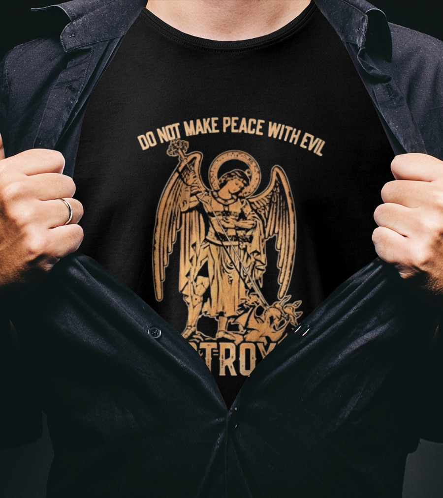 Saint Michael Archangel Do Not Make Peace With Evil Destroy It Christian Warrior Motivation T-Shirt