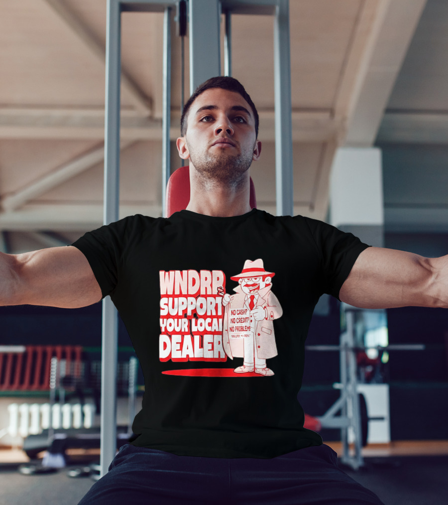 WNDPR Support Your Local Dealer No Cash No Credit No Problem T-Shirt