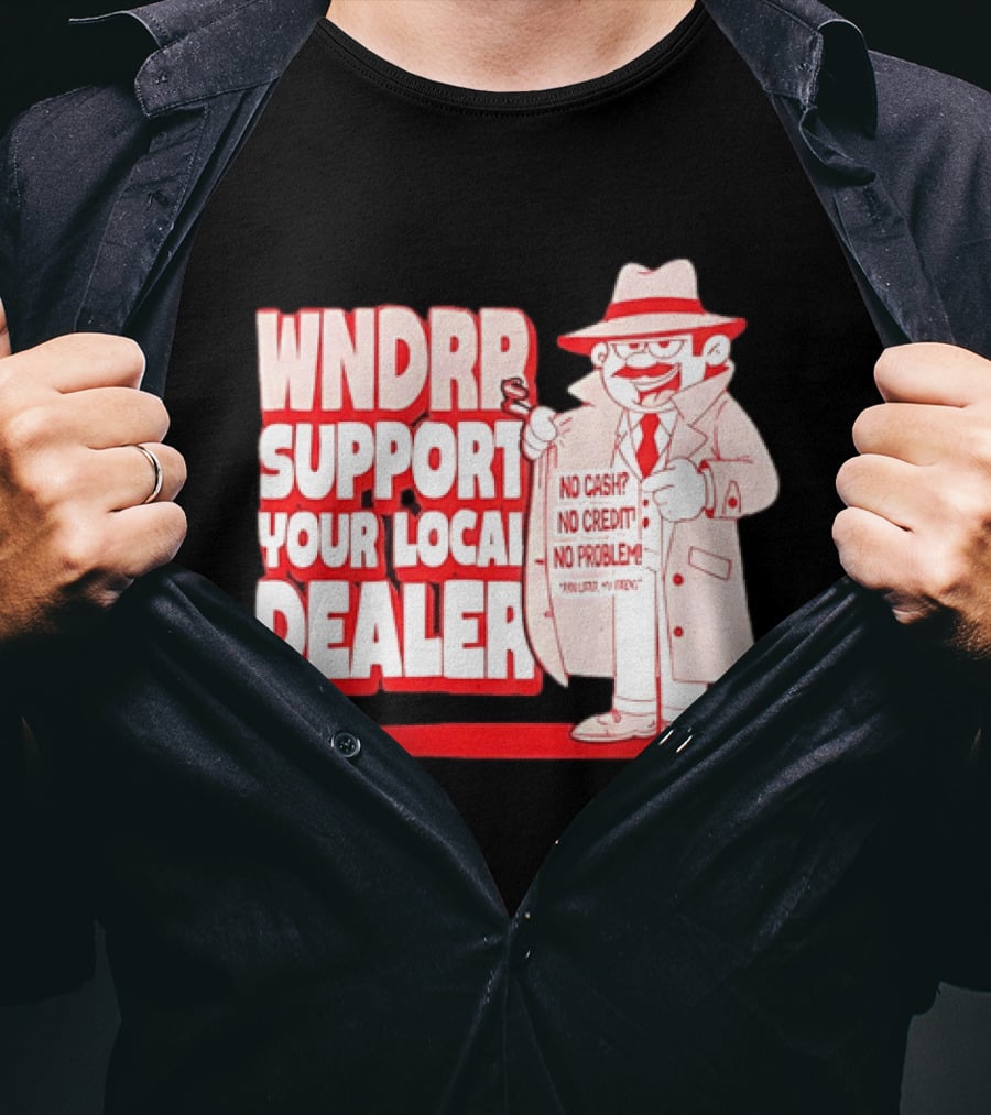 WNDPR Support Your Local Dealer No Cash No Credit No Problem T-Shirt