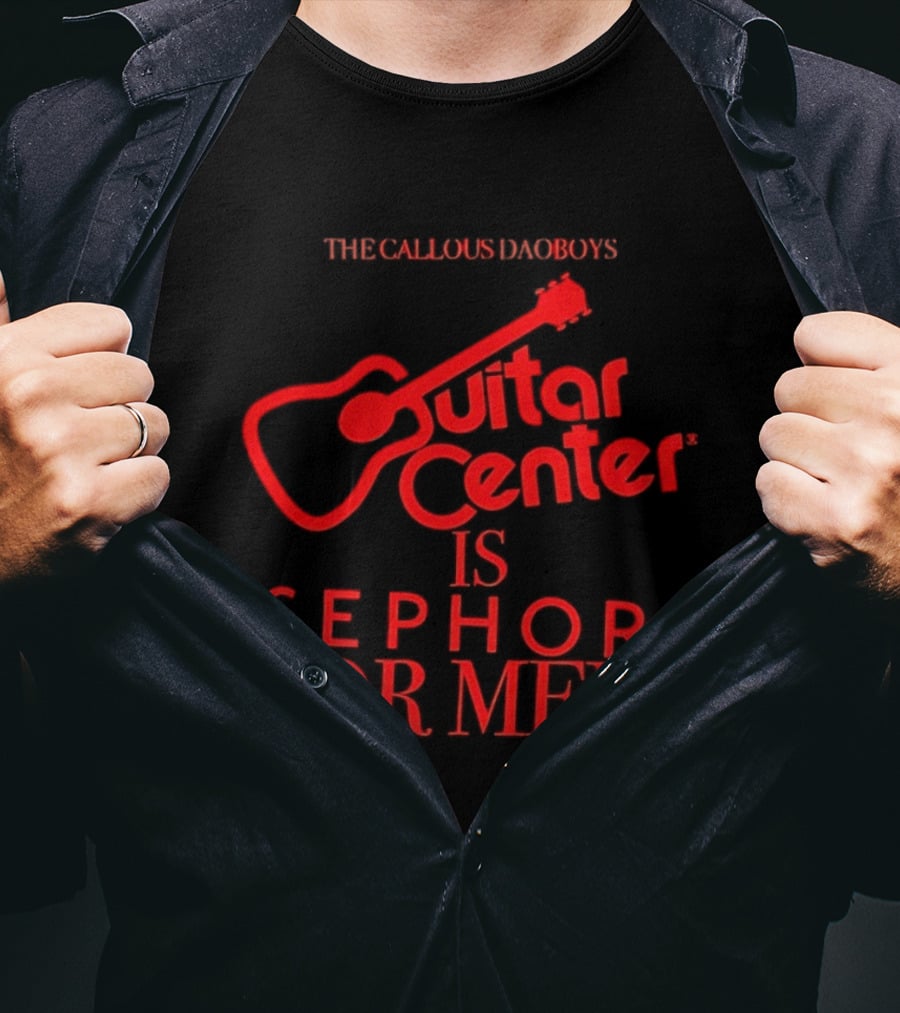 The Callous Daoboys Guitar Center Is Sephora For Men Reprint T-Shirt