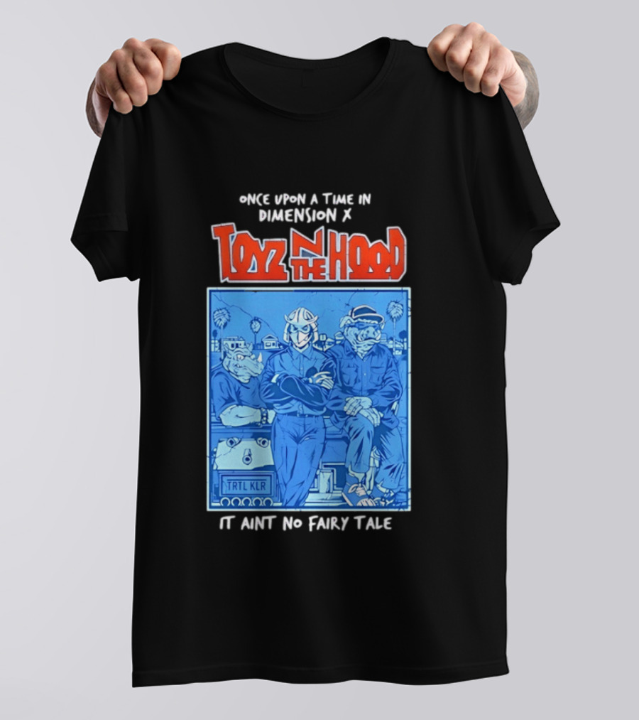 Once Upon A Time In Dimension X Toyz N The Hood It Ain't No Fairy Tale TMNT Mashup T-Shirt