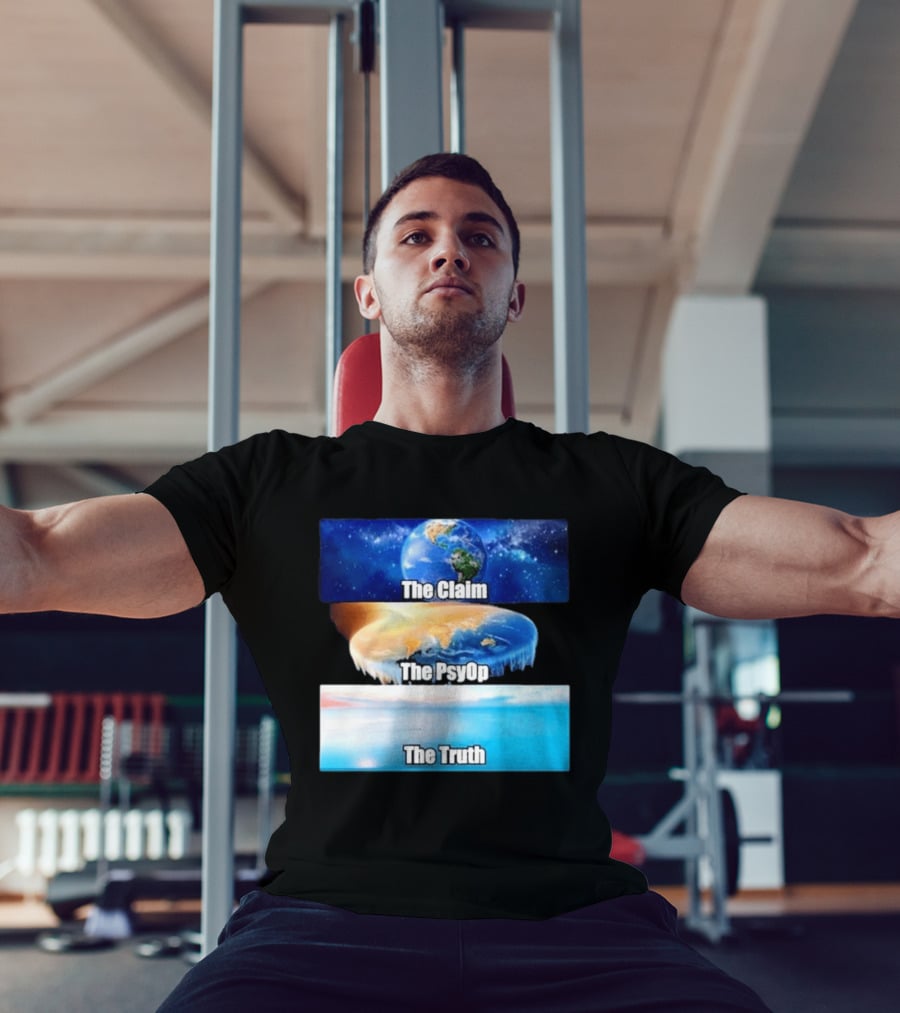 The Claim The Psyop The Truth Flat Earth Meme NASA Lies Terra Realm Firmament T-Shirt