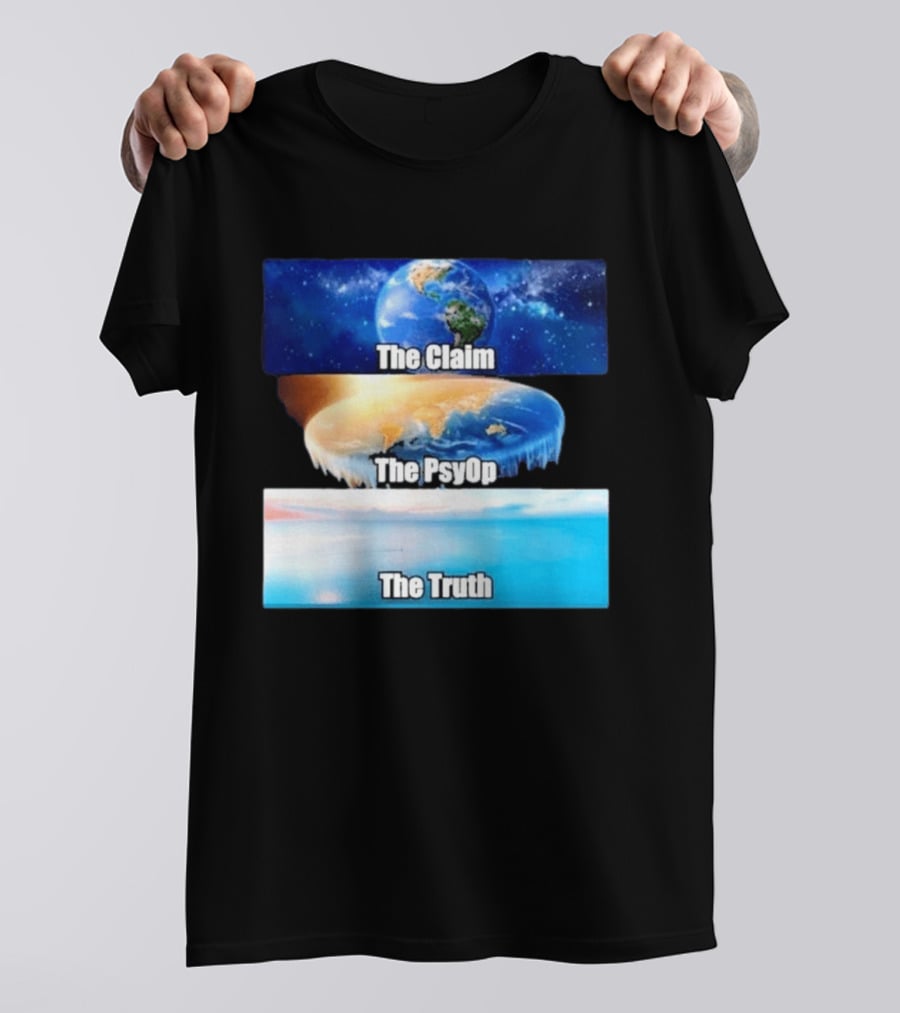 The Claim The Psyop The Truth Flat Earth Meme NASA Lies Terra Realm Firmament T-Shirt