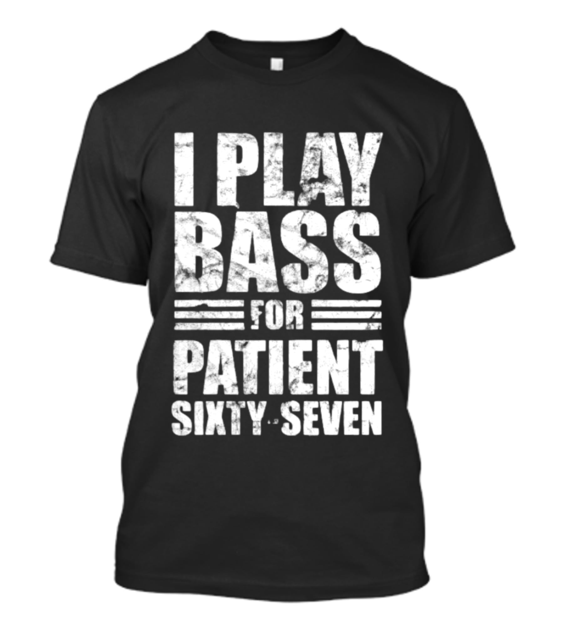 Patient Sixty Seven I Play Bass For Band Merchandise T-Shirt