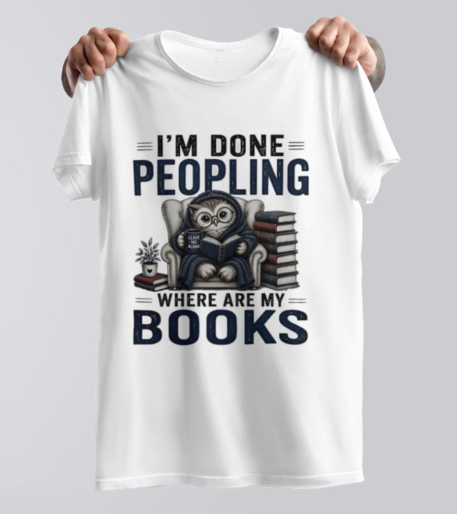I'm Done Peopling Owl Reading Coffee Where Are My Books T-Shirt