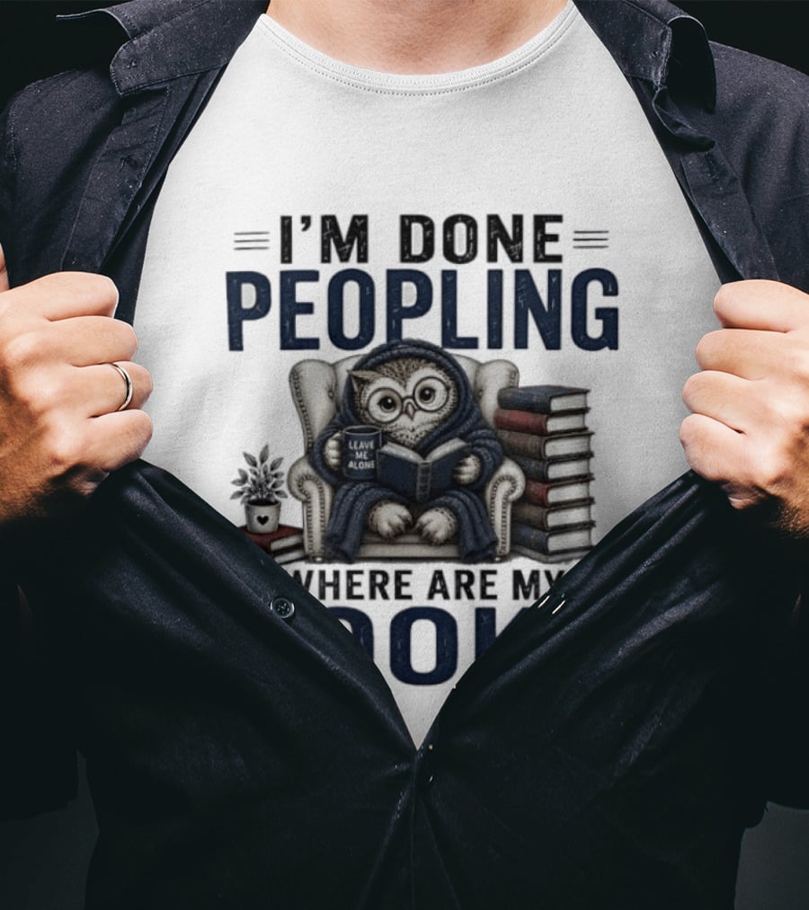 I'm Done Peopling Owl Reading Coffee Where Are My Books T-Shirt