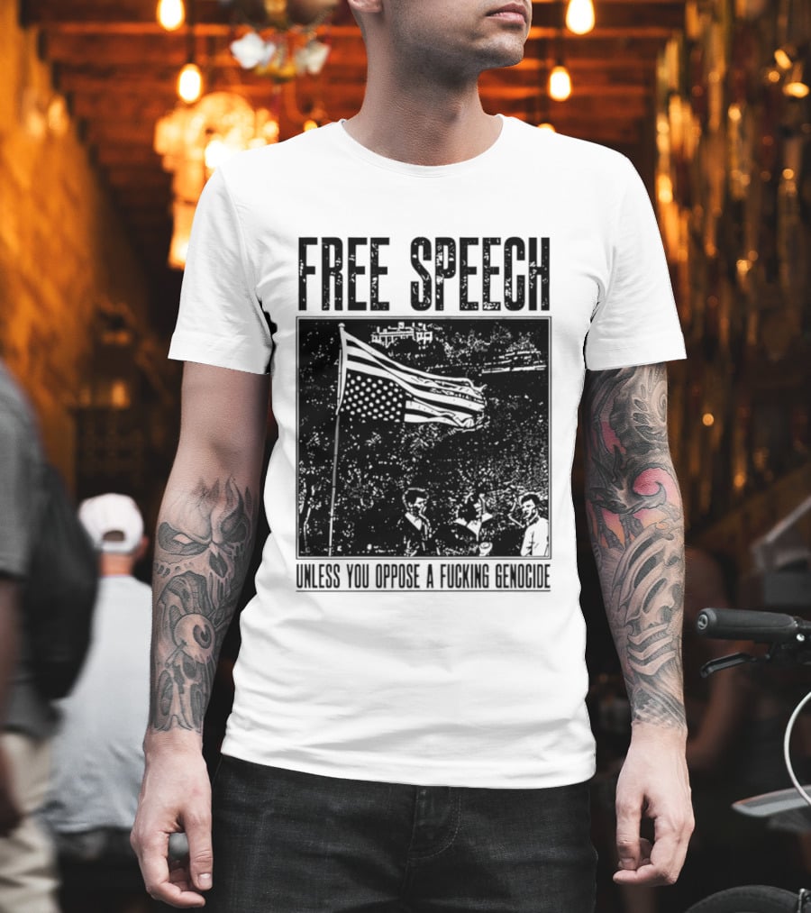 Free Speech Unless You Oppose A Fucking Genocide T-Shirt