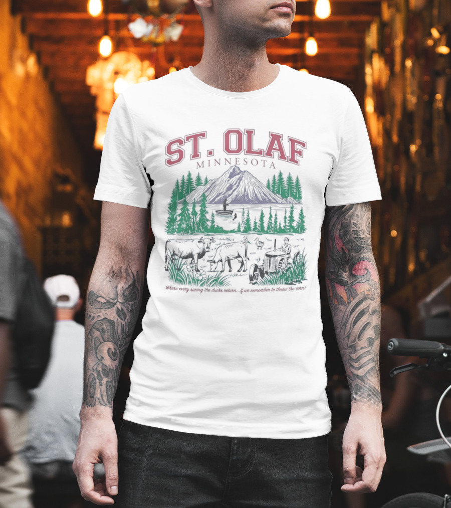 St Olaf Minnesota Where Every Spring The Ducks Return If We Remember To Throw The Corn Fisherman Cows Tractor T-Shirt