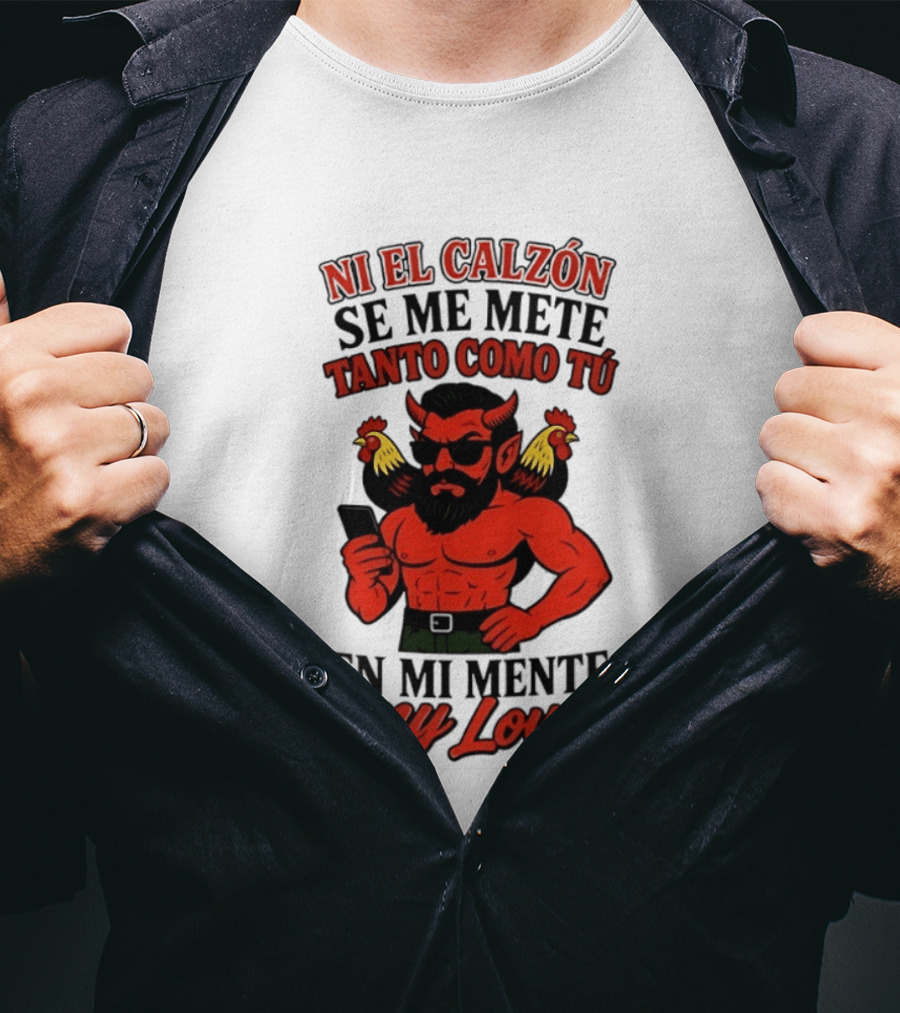 Ni El Calzón Se Me Mete Tanto Como Tú En Mi Mente My Love Demon Buff Chicken T-Shirt