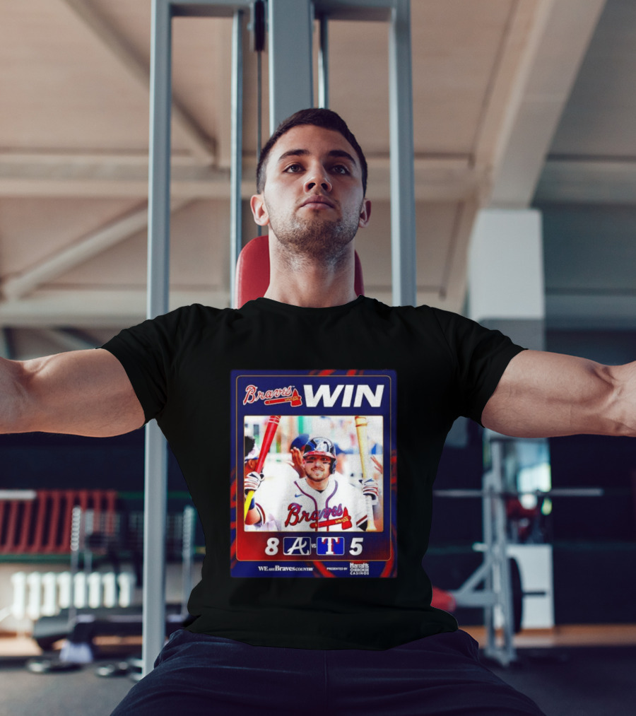 Braves Win 8 5 Against Rangers We Are Braves Country Harrah's Cherokee Casinos T-Shirt