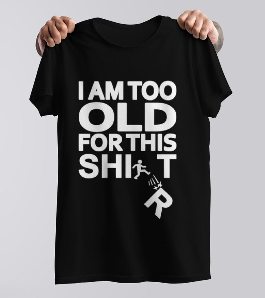 I Am Too Old For This Funny Running Stick Figure Humor T-Shirt