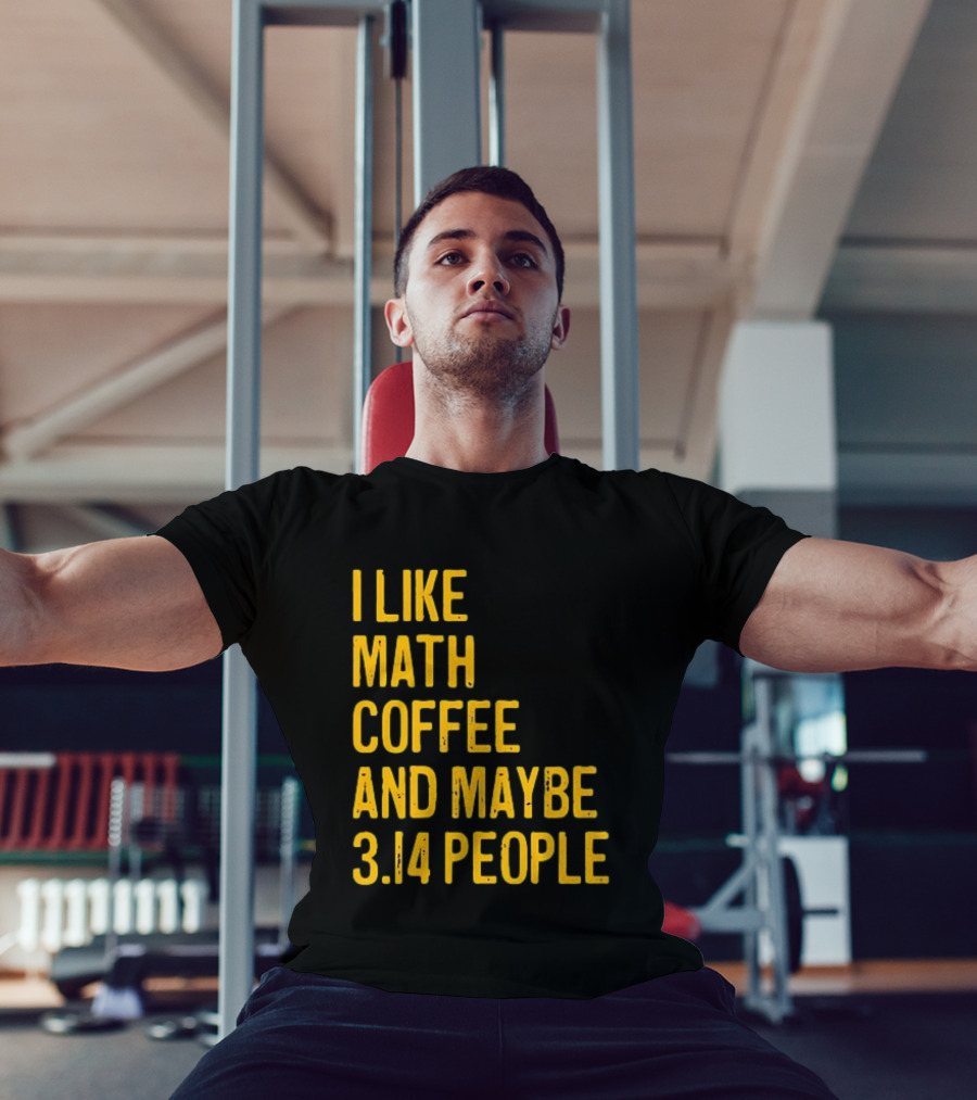 I Like Math Coffee And Maybe 3.14 People T-Shirt