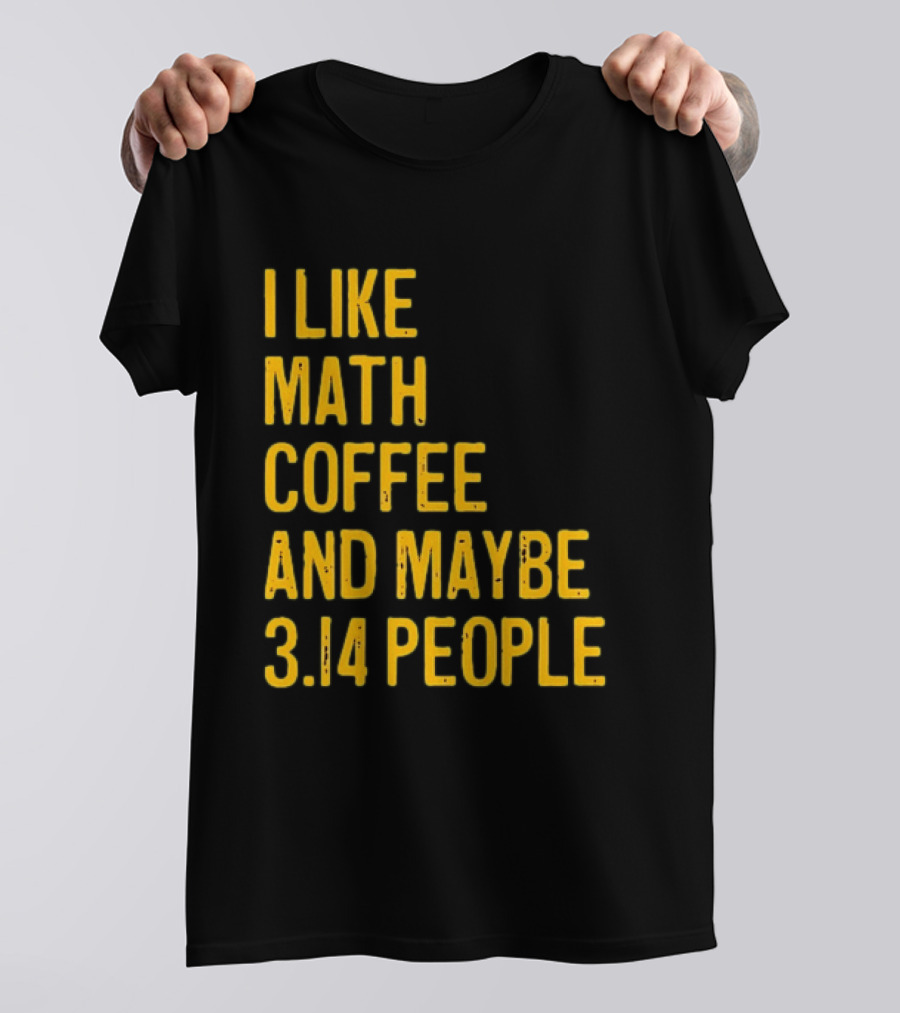 I Like Math Coffee And Maybe 3.14 People T-Shirt