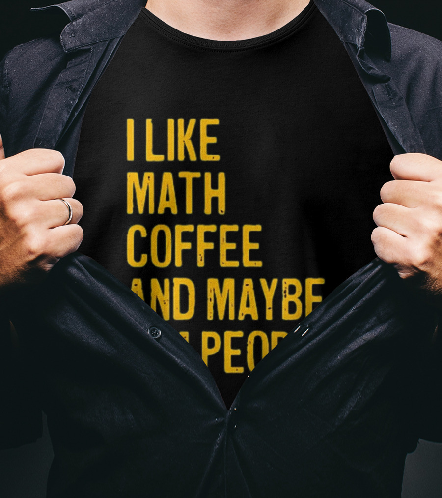 I Like Math Coffee And Maybe 3.14 People T-Shirt