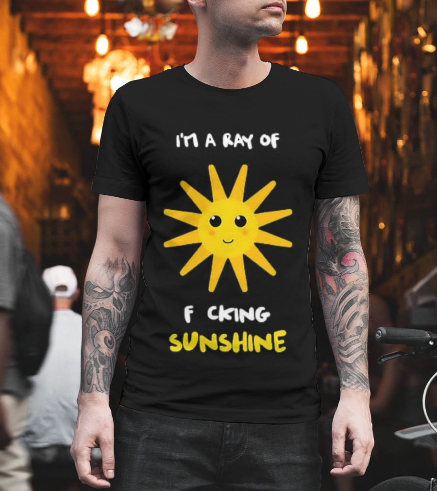 I'm A Ray Of F***ing Sunshine Cute Happy Sun Sarcastic T-Shirt
