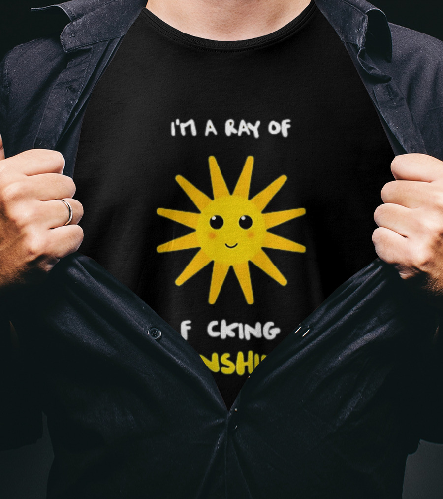 I'm A Ray Of F***ing Sunshine Cute Happy Sun Sarcastic T-Shirt