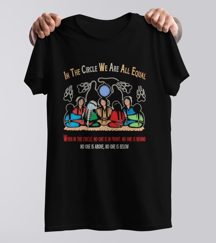 In The Circle We Are All Equal Native American No One Is Above No One Is Below T-Shirt
