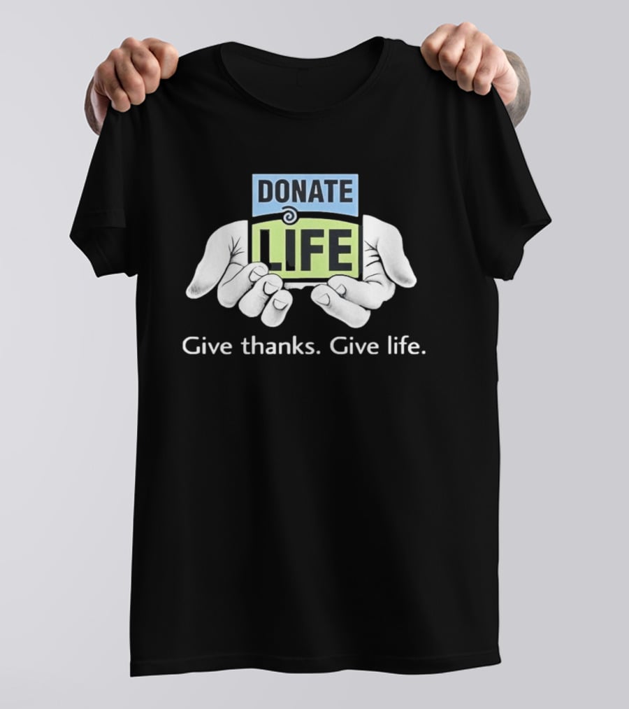 Donate Life Give Thanks Give Life Compassion T-Shirt