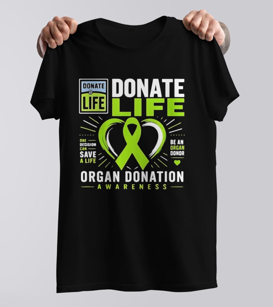 Donate Life One Decision Can Save A Life Organ Donation Awareness Be An Organ Donor T-Shirt