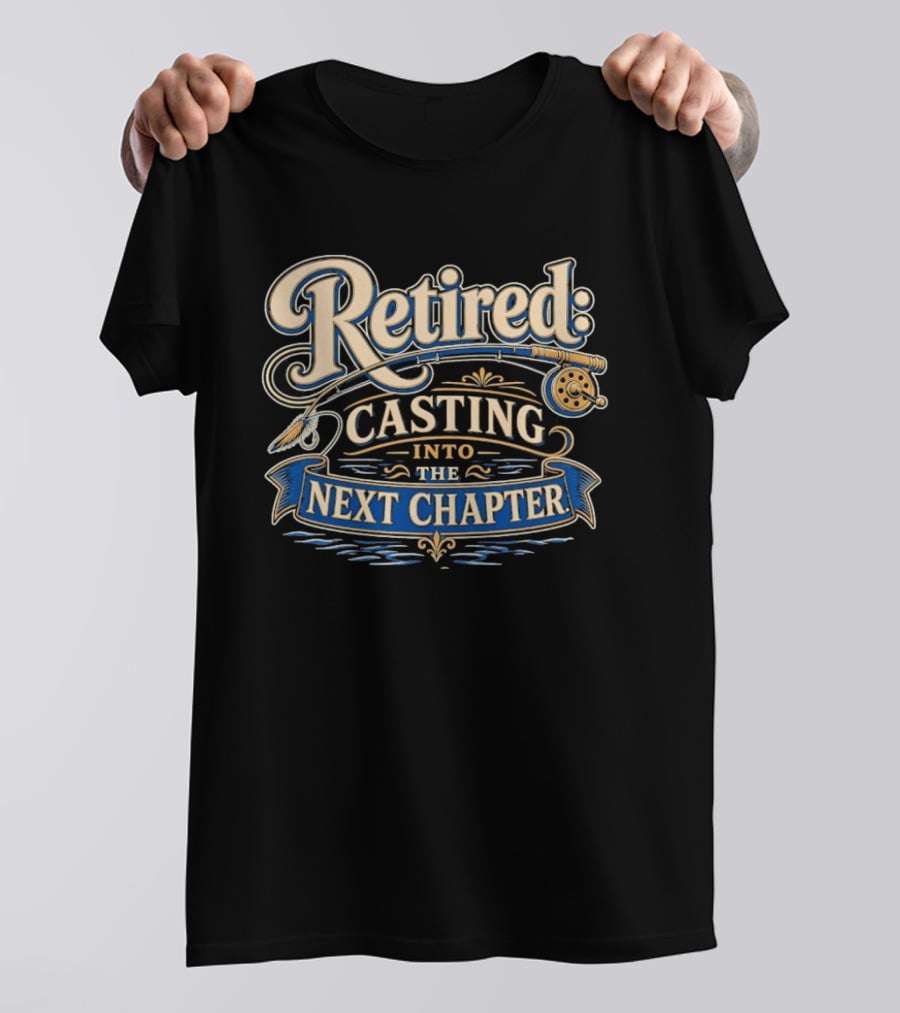 Retired Casting Into The Next Chapter Fishing Adventure T-Shirt