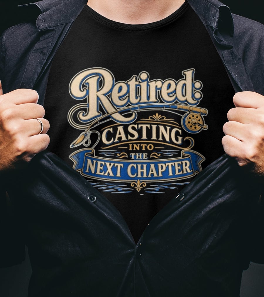 Retired Casting Into The Next Chapter Fishing Adventure T-Shirt