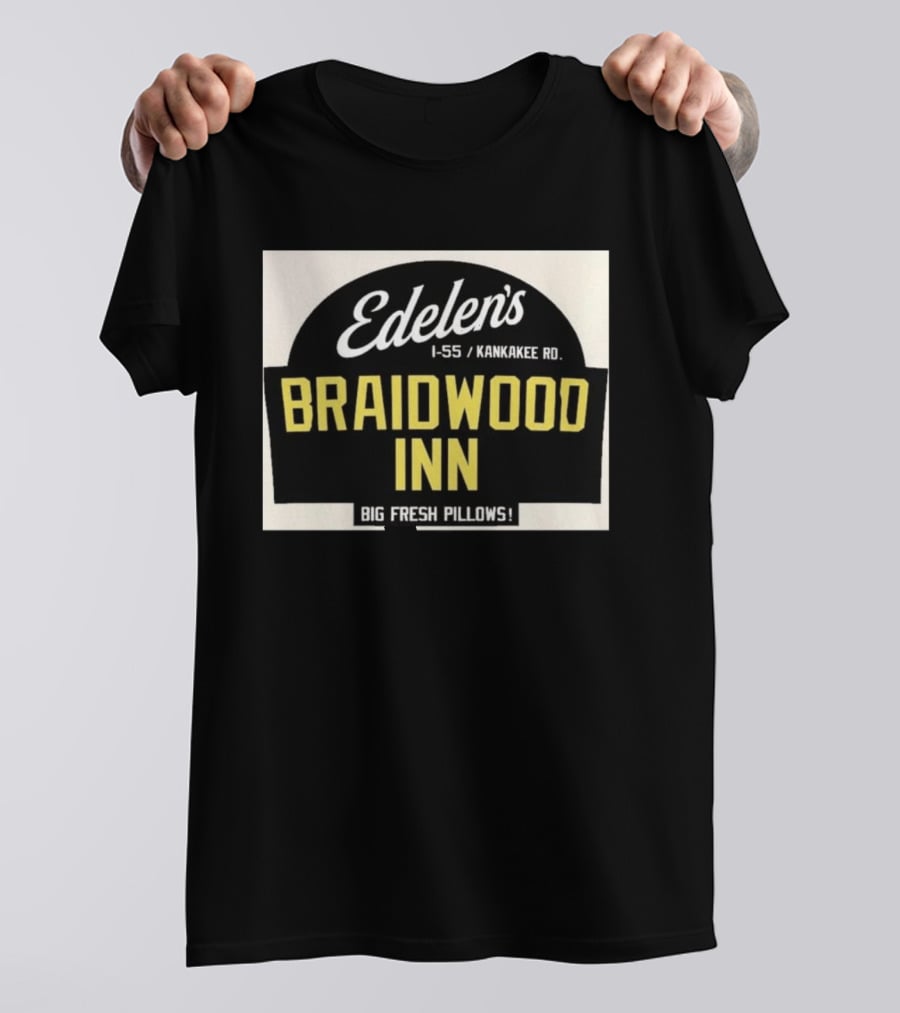 Edelen's Braidwood Inn I 55 Kankakee Rd Big Fresh Pillows T-Shirt