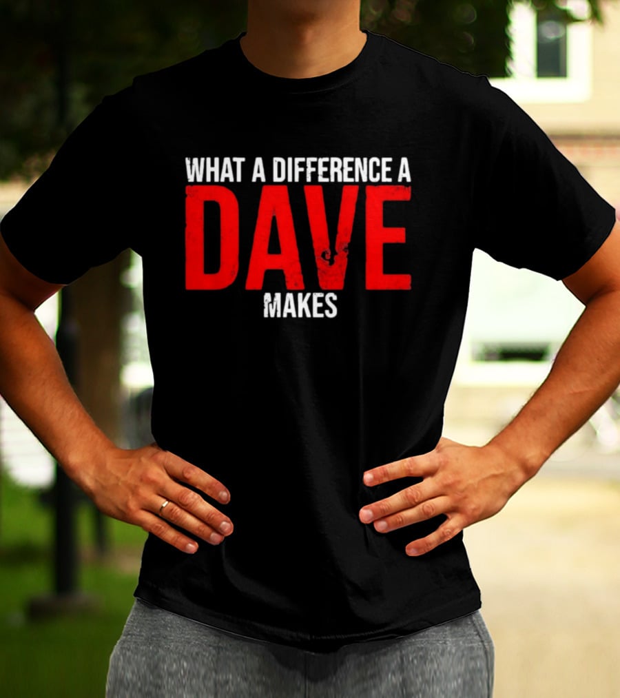 What A Difference A Dave Makes Name Personalized Trending T-Shirt