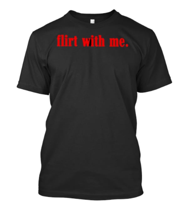 Flirt With Me Red Bold Text Fashion T-Shirt