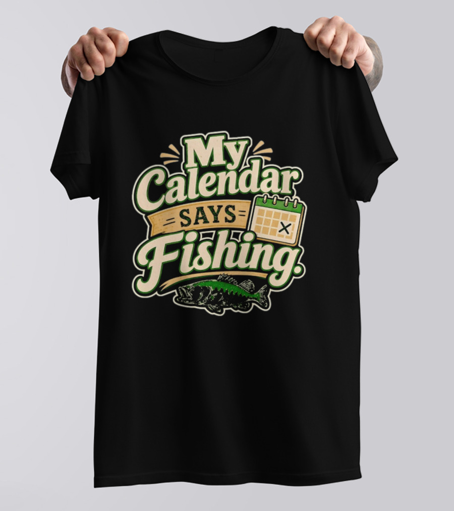 My Calendar Says Fishing Fisherman Humor With Fish And Calendar T-Shirt