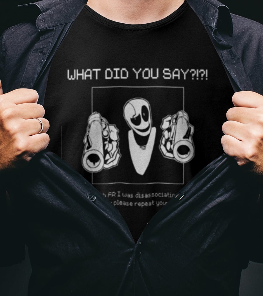 What Did You Say Noh Fr I Was Daydreaming Can You Please Repeat Yourself T-Shirt