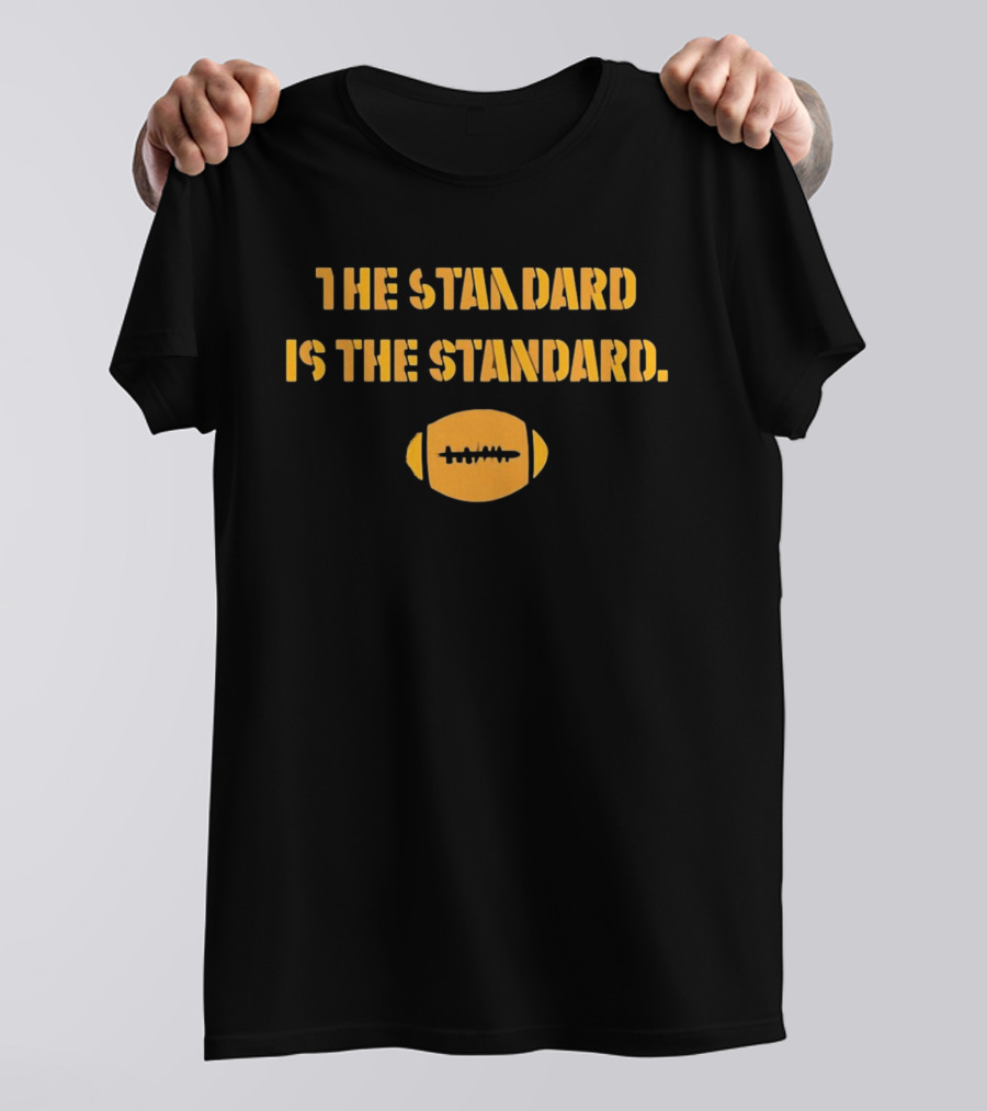 Pittsburgh Steelers The Standard Is The Standard Football T-Shirt