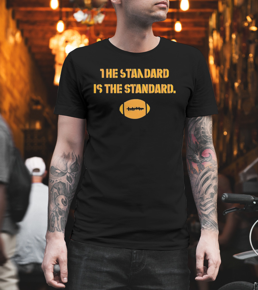Pittsburgh Steelers The Standard Is The Standard Football T-Shirt