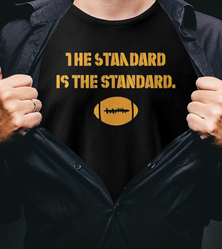 Pittsburgh Steelers The Standard Is The Standard Football T-Shirt