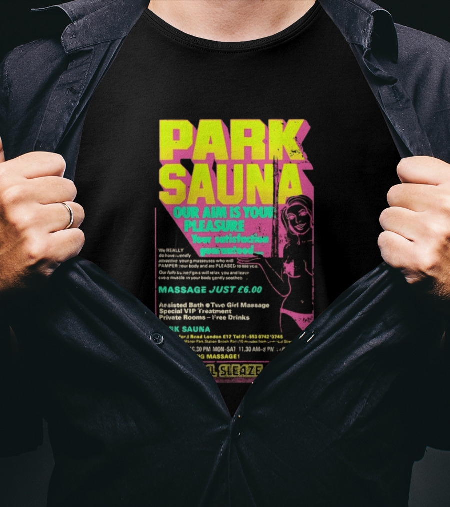 Park Sauna Our Aim Is Your Pleasure Satisfaction Guaranteed Massage Just £6 London Services Advertisement T-Shirt