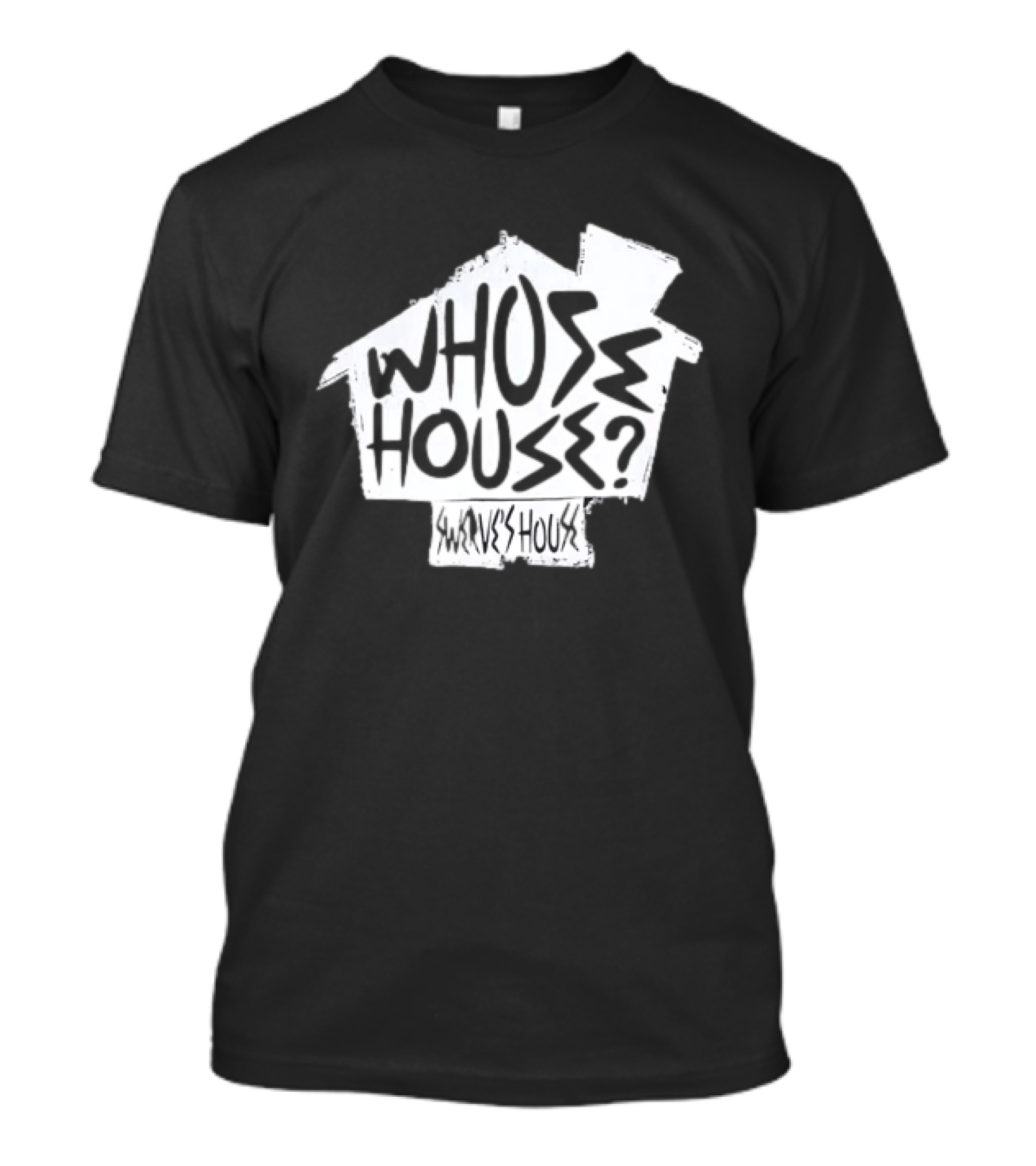 Swerve's Whose House Iconic Phrase Embodied T-Shirt