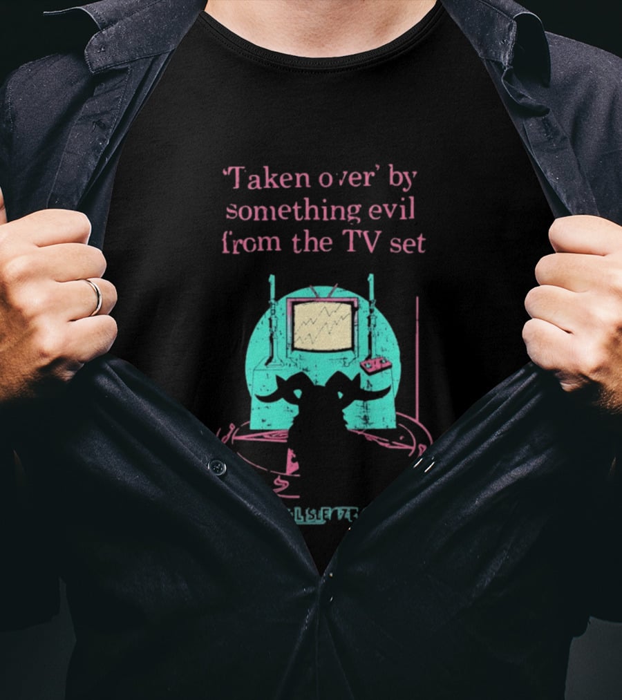 Taken Over By Something Evil From The TV Set National Sleaze Archive T-Shirt