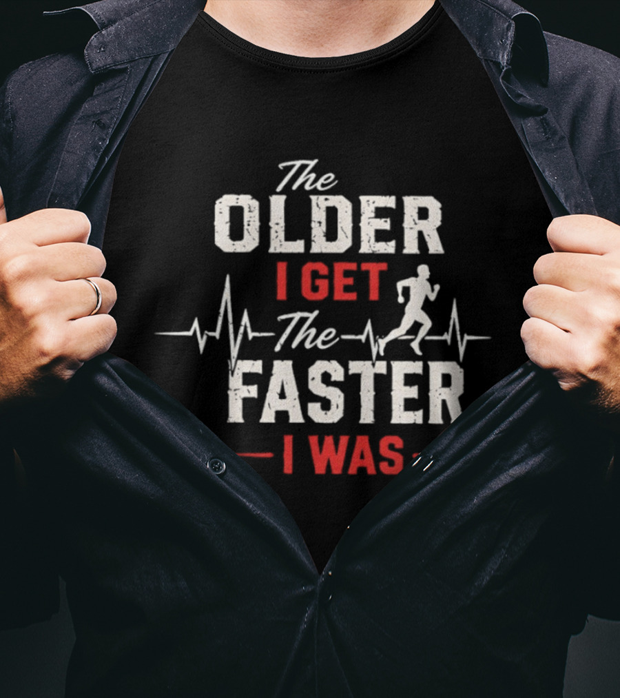 The Older I Get The Faster I Was Runner With Heartbeat And Running T-Shirt