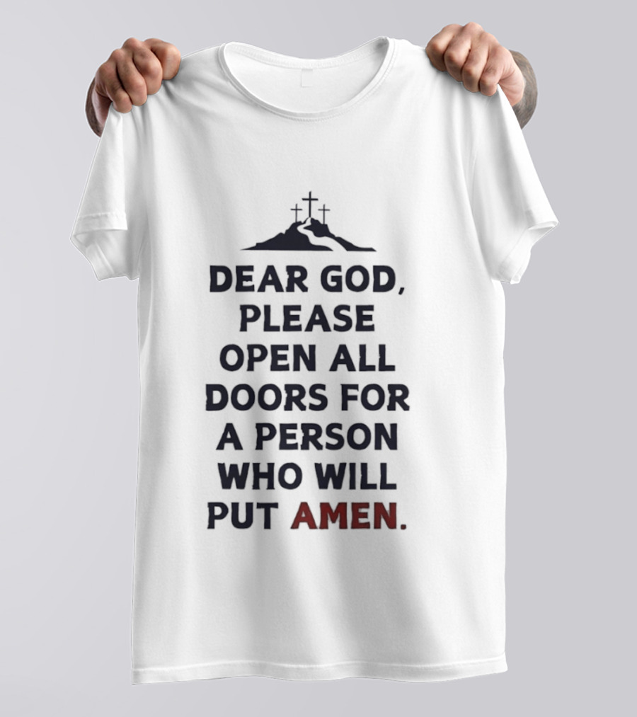 Dear God Please Open All Doors For A Person Who Will Put Amen Crosses T-Shirt
