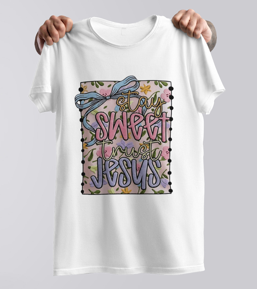 Stay Sweet Trust Jesus Floral Ribbon Christian Floral T-Shirt