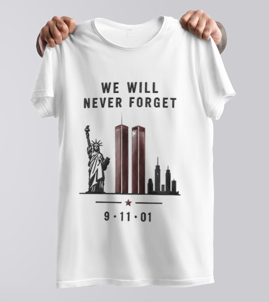 We Will Never Forget 9 11 01 Twin Towers Statue Of Liberty Memorial T-Shirt