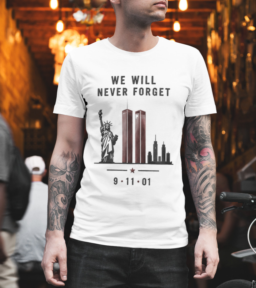 We Will Never Forget 9 11 01 Twin Towers Statue Of Liberty Memorial T-Shirt