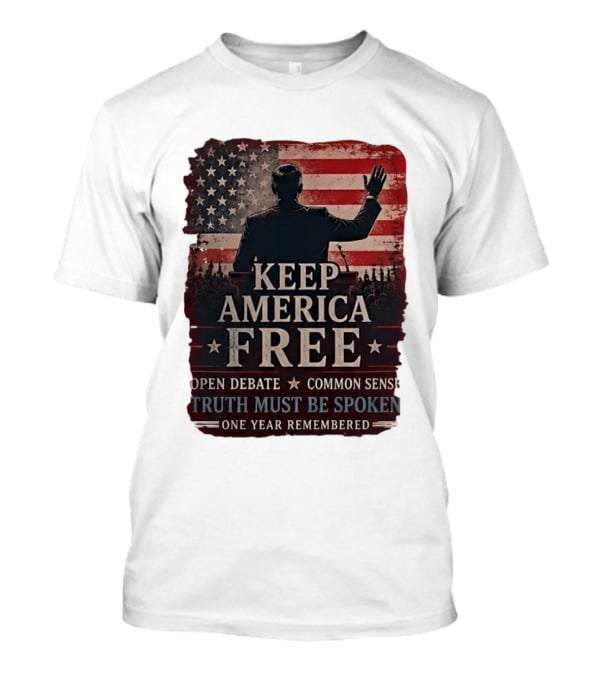 Keep America Free Truth Must Be Spoken Open Debate Common Sense One Year Remembered T-Shirt