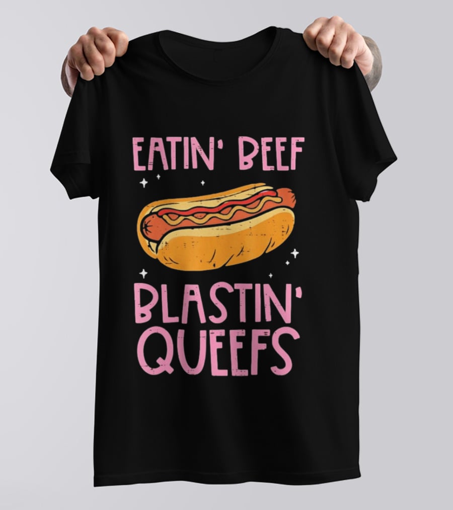 Eatin' Beef Blastin' Queefs Hot Dog Fun Humor T-Shirt