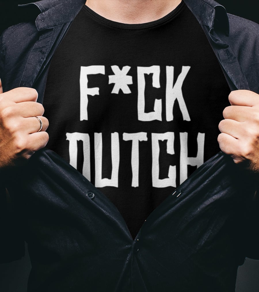 F’ck Dutch Offensive T-Shirt