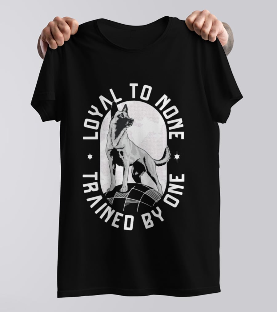 Loyal To None Trained By One German Shepherd T-Shirt