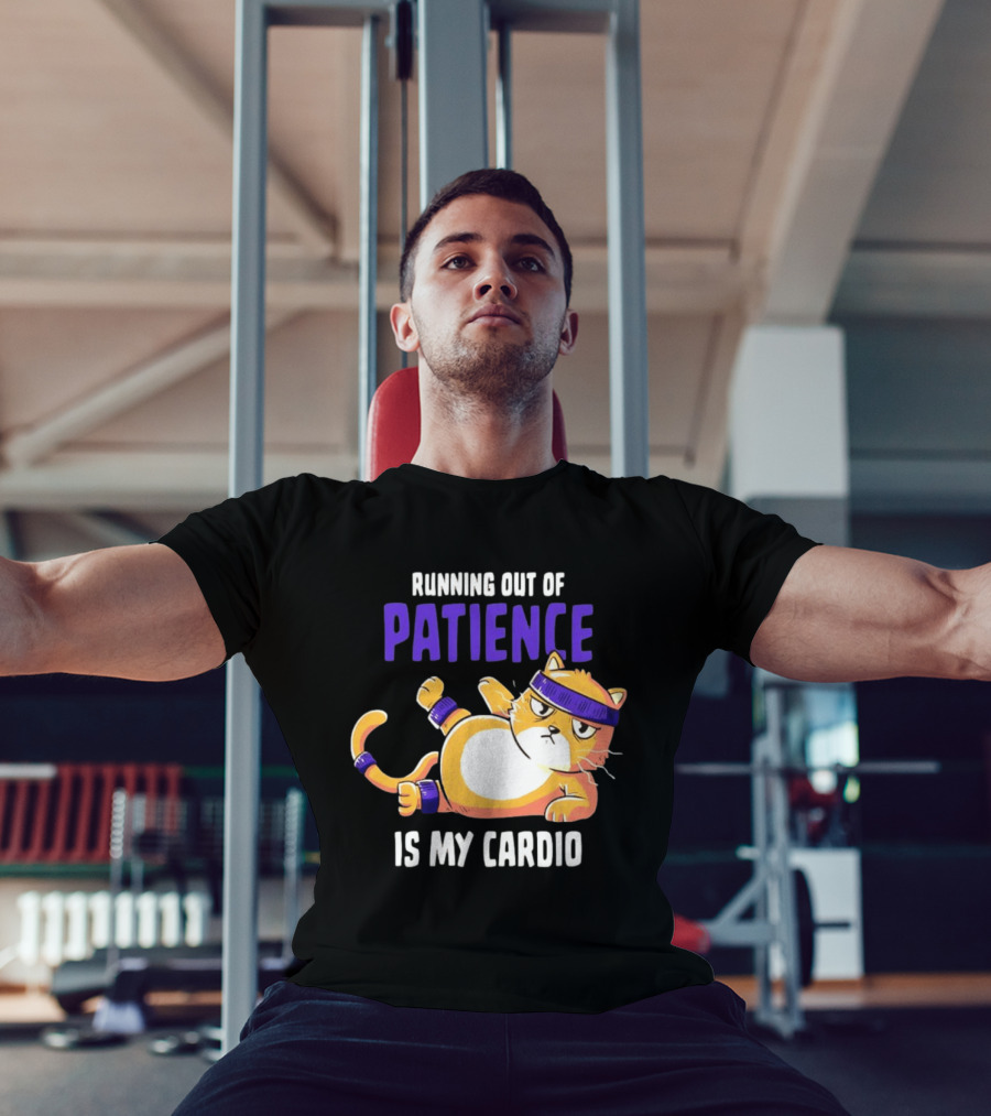Running Out Of Patience Is My Cardio Cat Workout Humor T-Shirt