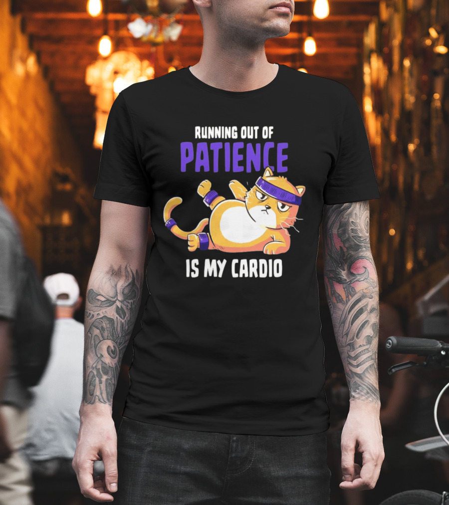 Running Out Of Patience Is My Cardio Cat Workout Humor T-Shirt