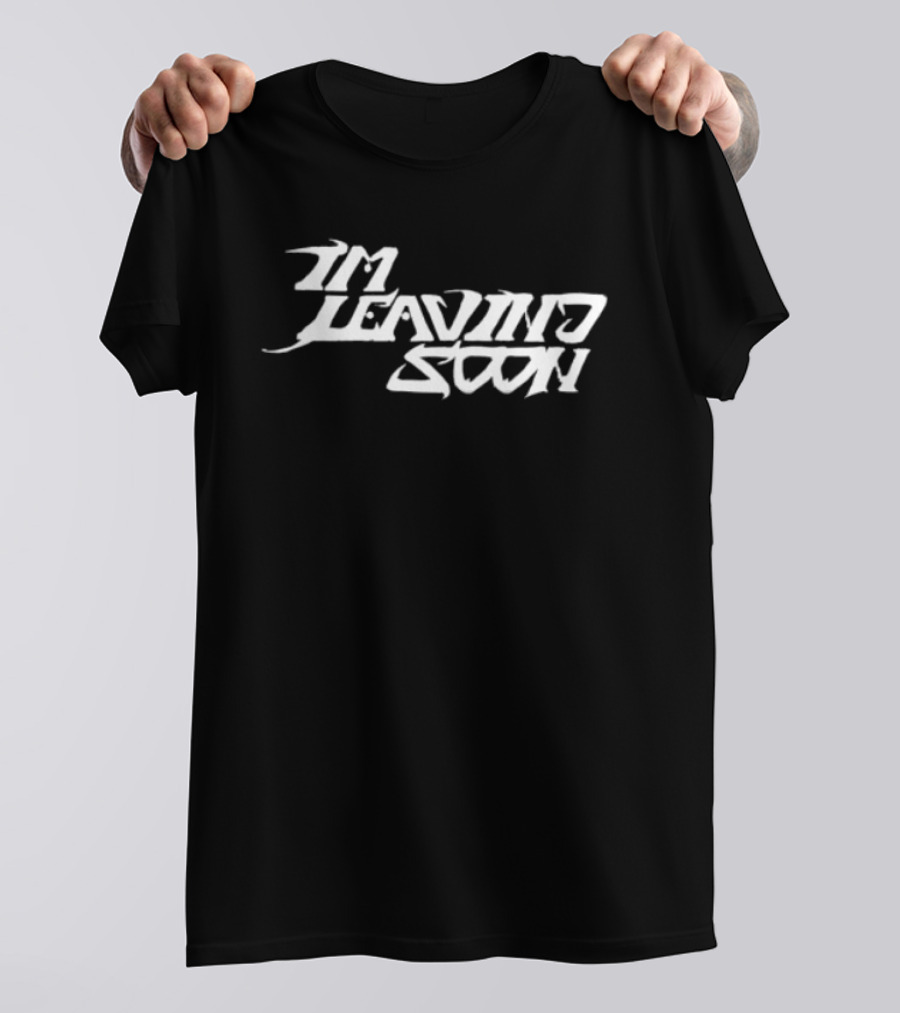 Token Merchandise Store I'm Leaving Soon T-Shirt