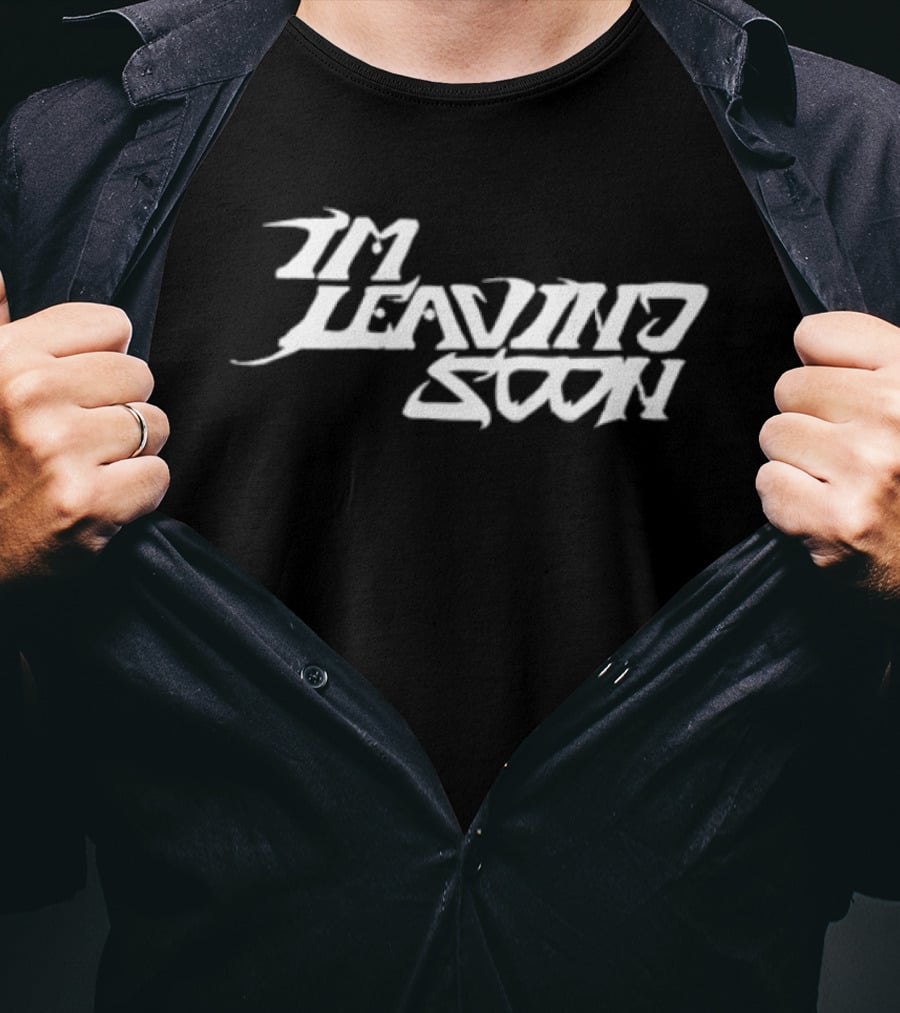 Token Merchandise Store I'm Leaving Soon T-Shirt