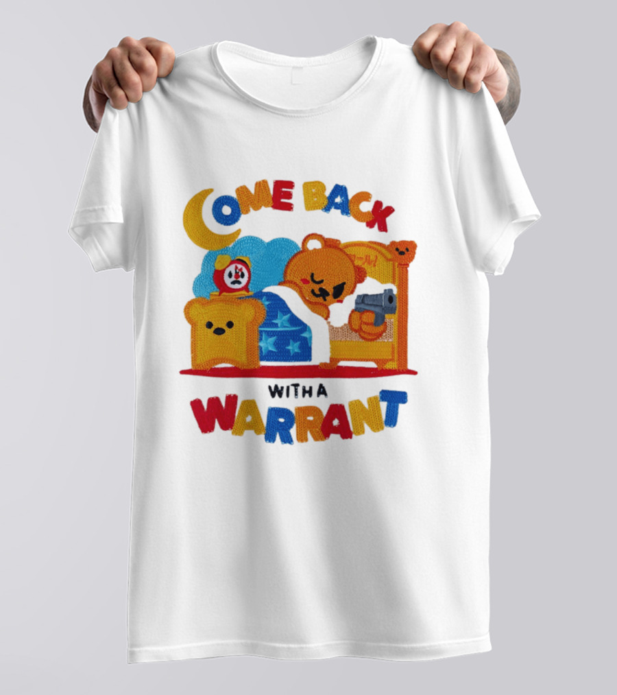 Come Back With A Warrant Bear Bedroom Embroidery T-Shirt
